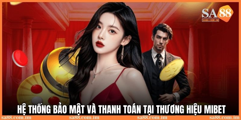 Game Mibet: Lựa chọn số 1 của người Việt Nam năm 2025 4 Hệ thống bảo mật và thanh toán tại nhà cái nhanh chóng và linh hoạt